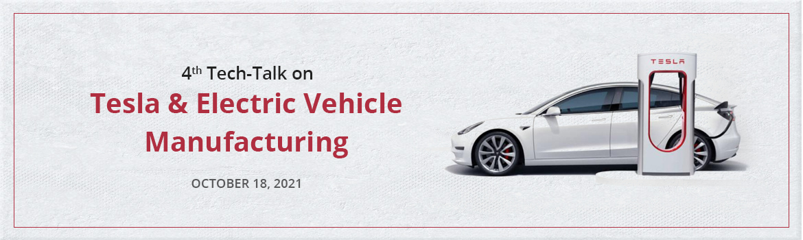 4th Tech-Talk on Tesla & Electric Vehicle Manufacturing